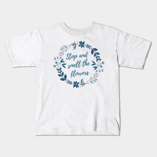 Stop and Smell the Flowers Kids T-Shirt